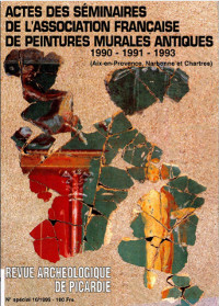Revue archéologique de Picardie : Acte des séminaires de l'association française de peintures murales antiques (1990-1991-1993) Aix-en-Provence, Narbonne et Chartres